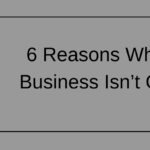 6 Reasons Why Your Business Isn’t Growing